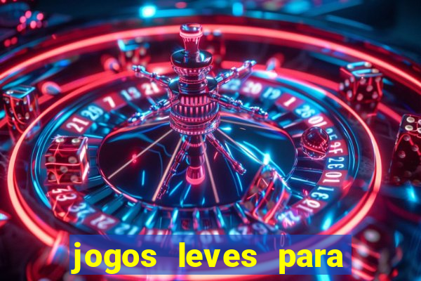 jogos leves para pc fraco blog